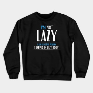 I am not lazy, I am an active person Crewneck Sweatshirt